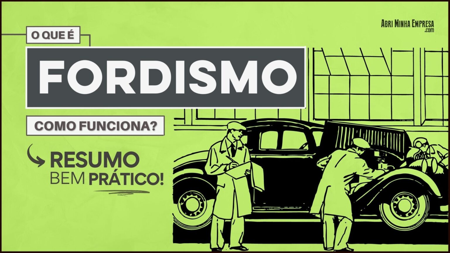 O Que É Fordismo (Resumo Prático de Como Funciona)