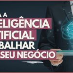 COMO FAZER A INTELIGENCIA ARTIFICIAL TRABALHAR PARA PEQUENAS EMPRESAS 150x150 - Como Fazer Seu Neg&oacute;cio Crescer (para iniciantes)