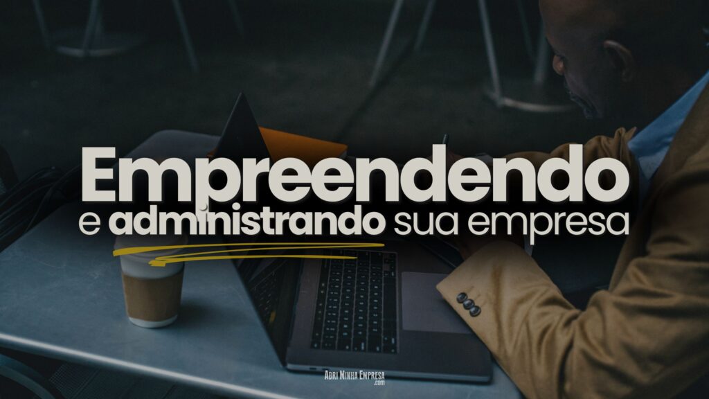 Para Empreender Certo VOCE Precisa Administrar sua Empresa 3 1024x576 - Para Empreender Certo VOCÊ Precisa Administrar sua Empresa